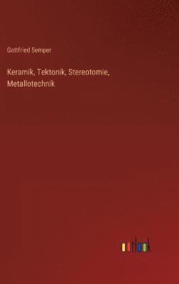 Keramik, Tektonik, Stereotomie, Metallotechnik 1