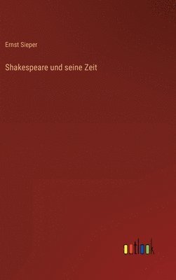 Ernst Sieper - Shakespeare und seine Zeit, Inbunden