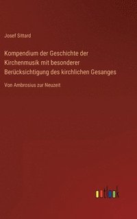 bokomslag Kompendium der Geschichte der Kirchenmusik mit besonderer Bercksichtigung des kirchlichen Gesanges