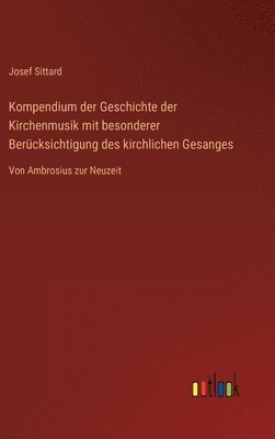 Kompendium der Geschichte der Kirchenmusik mit besonderer Berücksichtigung des kirchlichen Gesanges