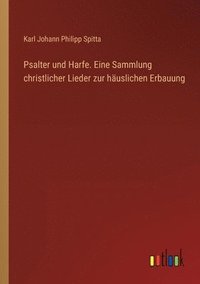 bokomslag Psalter und Harfe. Eine Sammlung christlicher Lieder zur häuslichen Erbauung