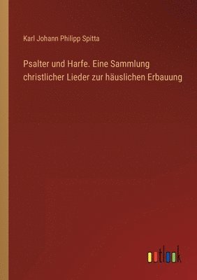 Karl Johann Philipp Spitta - Psalter und Harfe. Eine Sammlung christlicher Lieder zur häuslichen Erbauung, Häftad