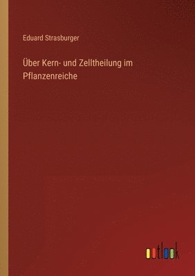 Eduard Strasburger - Über Kern- und Zelltheilung im Pflanzenreiche, Häftad