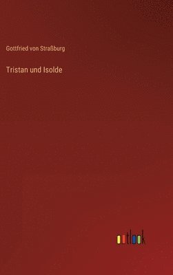 Gottfried Von Straßburg - Tristan und Isolde, Inbunden