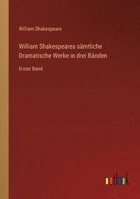 bokomslag William Shakespeares samtliche Dramatische Werke in drei Banden