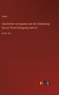 bokomslag Geschichte von Spanien seit der Entdeckung bis zur Thron-Entsagung Carls IV.