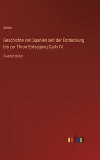 bokomslag Geschichte von Spanien seit der Entdeckung bis zur Thron-Entsagung Carls IV.