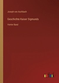 bokomslag Geschichte Kaiser Sigmunds