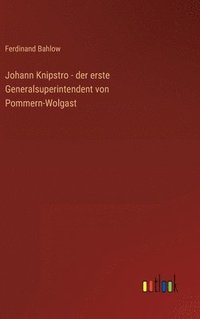 bokomslag Johann Knipstro - der erste Generalsuperintendent von Pommern-Wolgast
