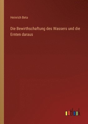Bewirthschaftung des Wassers und die Ernten daraus