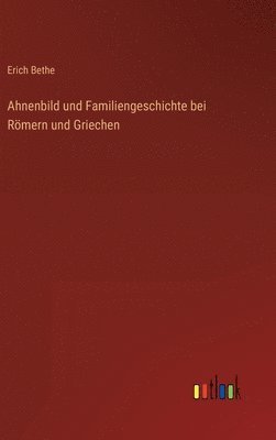 Ahnenbild und Familiengeschichte bei Römern und Griechen