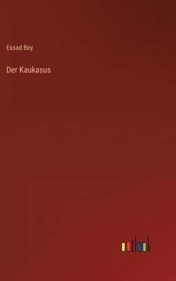 Essad Bey - Kaukasus, Inbunden