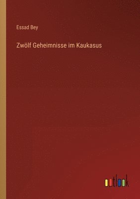 Essad Bey - Zwölf Geheimnisse im Kaukasus, Häftad