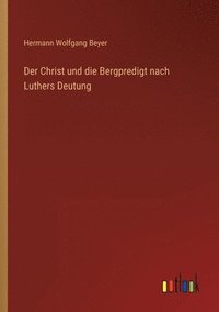 bokomslag Der Christ und die Bergpredigt nach Luthers Deutung