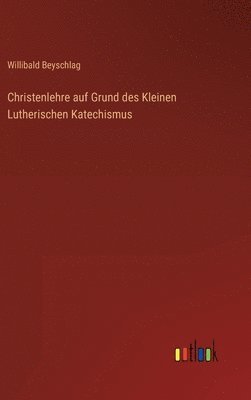 bokomslag Christenlehre auf Grund des Kleinen Lutherischen Katechismus