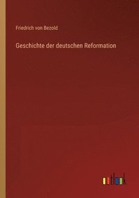 bokomslag Geschichte der deutschen Reformation