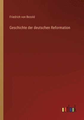 bokomslag Geschichte der deutschen Reformation