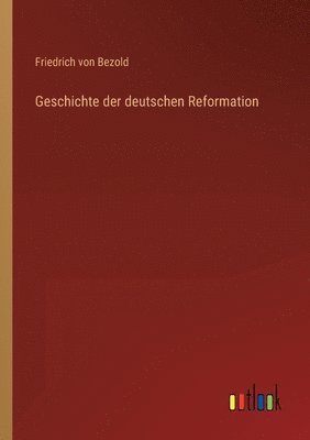 Geschichte der deutschen Reformation 1