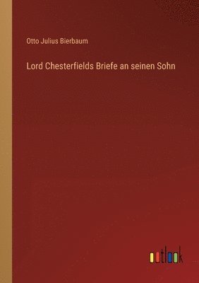 Otto Julius Bierbaum - Lord Chesterfields Briefe an seinen Sohn, Häftad