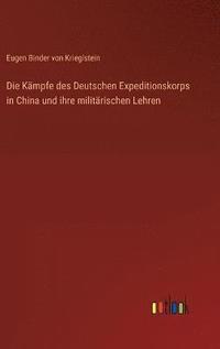 bokomslag Die Kmpfe des Deutschen Expeditionskorps in China und ihre militrischen Lehren