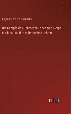 bokomslag Die Kmpfe des Deutschen Expeditionskorps in China und ihre militrischen Lehren