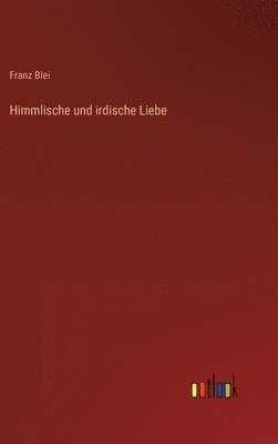 bokomslag Himmlische und irdische Liebe