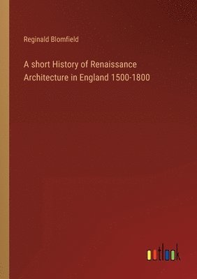 bokomslag short History of Renaissance Architecture in England 1500-1800