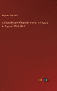 bokomslag A short History of Renaissance Architecture in England 1500-1800