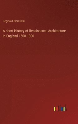 bokomslag A short History of Renaissance Architecture in England 1500-1800