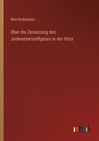 bokomslag UEber die Zersetzung des Jodwasserstoffgases in der Hitze