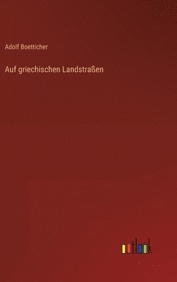 Adolf Boetticher - Auf griechischen Landstraßen, Inbunden