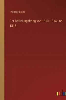 bokomslag Der Befreiungskrieg von 1813, 1814 und 1815