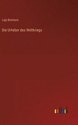 Lujo Brentano - Urheber des Weltkriegs, Inbunden