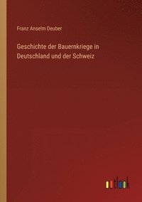 bokomslag Geschichte der Bauernkriege in Deutschland und der Schweiz