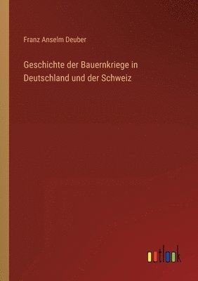 bokomslag Geschichte der Bauernkriege in Deutschland und der Schweiz
