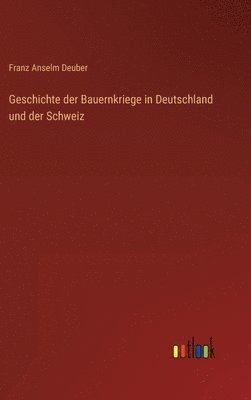 bokomslag Geschichte der Bauernkriege in Deutschland und der Schweiz