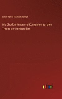 bokomslag Churfürstinnen und Königinnen auf dem Throne der Hohenzollern