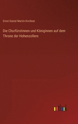 bokomslag Churfürstinnen und Königinnen auf dem Throne der Hohenzollern