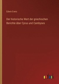 bokomslag Der historische Wert der griechischen Berichte uber Cyrus und Cambyses