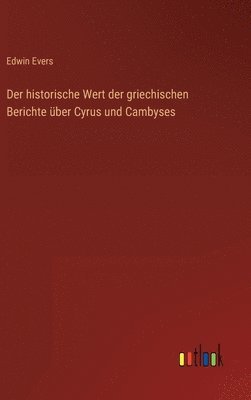 Der historische Wert der griechischen Berichte ber Cyrus und Cambyses 1