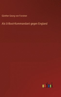 Als U-Boot-Kommandant gegen England 1