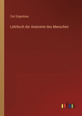 Carl Gegenbaur - Lehrbuch der Anatomie des Menschen, Häftad