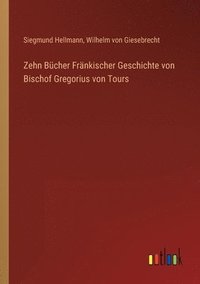 bokomslag Zehn Bucher Frankischer Geschichte von Bischof Gregorius von Tours