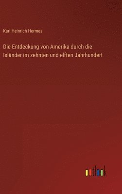 bokomslag Die Entdeckung von Amerika durch die Islnder im zehnten und elften Jahrhundert