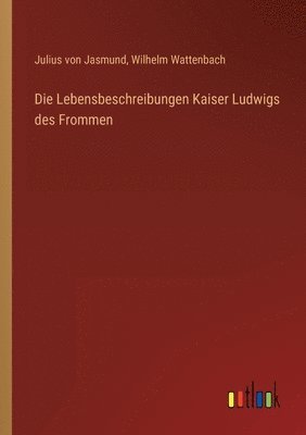 bokomslag Die Lebensbeschreibungen Kaiser Ludwigs des Frommen