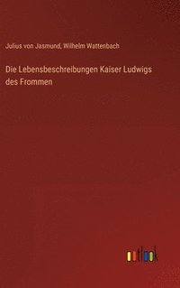 bokomslag Die Lebensbeschreibungen Kaiser Ludwigs des Frommen