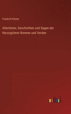 bokomslag Altertmer, Geschichten und Sagen der Herzogtmer Bremen und Verden