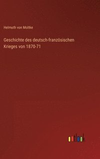 bokomslag Geschichte des deutsch-franzsischen Krieges von 1870-71