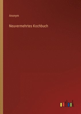 bokomslag Neuvermehrtes Kochbuch