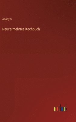 bokomslag Neuvermehrtes Kochbuch